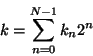\begin{displaymath}
k= \sum_{n=0}^{N-1} k_n 2^n
\end{displaymath}
