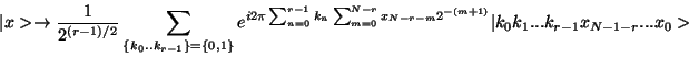 \begin{displaymath}
\vert x>\rightarrow {1\over 2^{(r-1)/2}}
\sum _{\{k_0..k_{...
..._{N-r-m}
2^{-(m+1)}} \vert k_0 k_1...k_{r-1}x_{N-1-r}...x_0>
\end{displaymath}